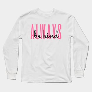 Always be Kind Long Sleeve T-Shirt